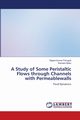A Study of Some Peristaltic Flows through Channels with Permeablewalls, Ponugoti Rajesh Kumar