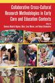 Collaborative Cross-Cultural Research Methodologies in Early Care and Education Contexts, 