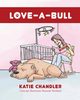 LOVE-A-BULL, Chandler Katie