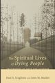 The Spiritual Lives of Dying People, Scaglione Paul A.