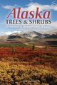 Alaska Trees and Shrubs, Chadde Steve W