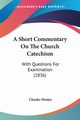 A Short Commentary On The Church Catechism, Wesley Charles