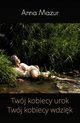Twj kobiecy urok Twj kobiecy wdzik, Mazur Anna