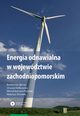 Energia odnawialna w wojewdztwie zachodniopomorskim, Igliski Bartomiej, Kiekowska Urszula, Pietrzak Micha, Skrzatek Mateusz