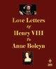 Love Letters of Henry VIII to Anne Boleyn, Henry VIII