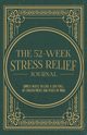 The 52-Week Stress Relief Journal, Miller Mindi