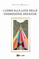 L'uomo alla luce delle cosmogonie arcaiche, Moggio Stefano