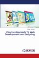 Concise Approach To Web Development and Scripting, Abraham Igbajar