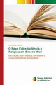 O Nexo Entre Viol?ncia e Religi?o em Simone Weil, Bueno Denis Andre