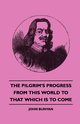 The Pilgrim's Progress - From This World to That Which Is to Come, Bunyan John