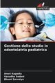 Gestione dello studio in odontoiatria pediatrica, Kapadia Aneri