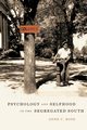 Psychology and Selfhood in the Segregated South, Rose Anne C.