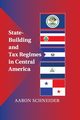State-Building and Tax Regimes in Central America, Schneider Aaron