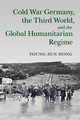 Cold War Germany, the Third World, and the Global Humanitarian Regime, Hong Young-sun