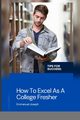 How To Excel As A Collage Fresher, Joseph Emmanuel