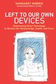 Left to Our Own Devices, Morris Margaret E.