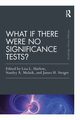 What If There Were No Significance Tests?, 