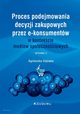 Proces podejmowania decyzji zakupowych przez e-konsumentw w kontekcie mediw spoecznociowych, Dejnaka Agnieszka