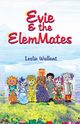 Evie & the Elemmates, Wallant Leslie a.