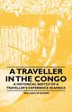 A Traveller in the Congo - A Historical Sketch of a Traveller's Experience in Africa, Roome William J W