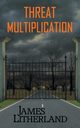 Threat Multiplication (Slowpocalypse, Book 2), Litherland James