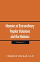 Memoirs of Extraordinary Popular Delusions and the Madness of Crowd, Mackay LL.D Charles