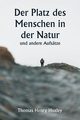 Der Platz des Menschen in der Natur und andere Aufstze, Huxley Thomas Henry