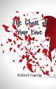 The Ghost of Your Love, Garcia Robert