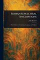Roman Sepulchral Inscriptions, Kenrick John