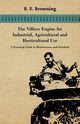 The Villiers Engine for Industrial, Agricultural and Horticultural Use - A Practical Guide to Maintenance and Overhaul, Browning B. E.