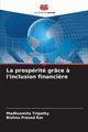 La prosprit grce ? l'inclusion financi?re, Tripathy Madhusmita