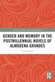Gender and Memory in the Postmillennial Novels of Almudena Grandes, Ryan Lorraine