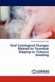 Oral Cytological Changes Related to Toombak Dipping or Tobacco Smoking, Ahmed Hussain Gadelkarim