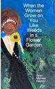 When the Women Grow on You Like Weeds in a Flower Garden, Cassity Brian Michael
