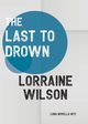 The Last to Drown, Wilson Lorraine