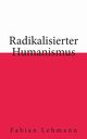 Radikalisierter Humanismus, Lehmann Fabian