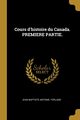 Cours d'histoire du Canada. PREMIERE PARTIE., Ferland Jean Baptiste Antoine.