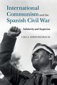 International Communism and the Spanish Civil War, Kirschenbaum Lisa A.