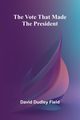 The Vote That Made the President, Dudley Field David