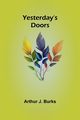 Yesterday's doors, J. Burks Arthur
