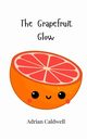 The Grapefruit Glow, Caldwell Adrian