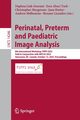 Perinatal, Preterm and Paediatric Image Analysis, 