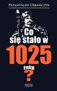 Co si stao w 1025 roku?, Urbaczyk Przemysaw