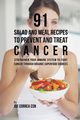 91 Salad and Meal Recipes to Prevent and Treat Cancer, Correa Joe