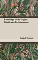 Knowledge of the Higher Worlds and Its Attainment, Steiner Rudolf