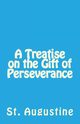 A Treatise on the Gift of Perseverance, Augustine St.