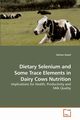 Dietary Selenium and Some Trace Elements in Dairy Cows Nutrition, Saeed Salman