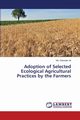 Adoption of Selected Ecological Agricultural Practices by the Farmers, Ali Md. Sekender