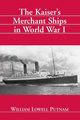 The Kaiser's Merchant Ships in World War I, Putnam William Lowell