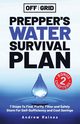 Off The Grid Prepper's Water Survival Plan, Raines Andrew